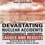 Devastating Nuclear Accidents throughout History: Causes and Results - Science Book for Kids 9-12   Children's Science & Nature Books (eBook, ePUB)