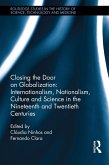 Closing the Door on Globalization: Internationalism, Nationalism, Culture and Science in the Nineteenth and Twentieth Centuries (eBook, PDF)
