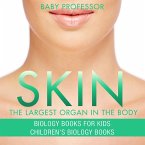 Skin: The Largest Organ In The Body - Biology Books for Kids   Children's Biology Books (eBook, ePUB)