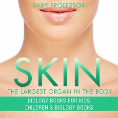 Cover Skin: The Largest Organ In The Body - Biology Books for Kids   Children's Biology Books (eBook, ePUB)