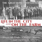 Life in the City and on the Farm - The Great Depression Edition - History 4th Grade   Children's History (eBook, ePUB)
