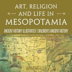Art, Religion and Life in Mesopotamia - Ancient History Illustrated   Children's Ancient History (eBook, ePUB)