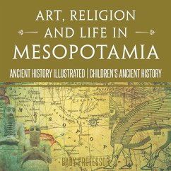 Art, Religion and Life in Mesopotamia - Ancient History Illustrated   Children's Ancient History (eBook, ePUB) - Baby