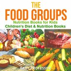 The Food Groups - Nutrition Books for Kids   Children's Diet & Nutrition Books (eBook, ePUB)