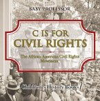 C is for Civil Rights : The African-American Civil Rights Movement   Children's History Books (eBook, ePUB)