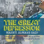 The Great Depression Wasn't Always Sad! Entertainment and Jazz Music Book for Kids   Children's Arts, Music & Photography Books (eBook, ePUB)