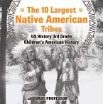 The 10 Largest Native American Tribes - US History 3rd Grade   Children's American History (eBook, ePUB)