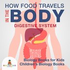How Food Travels In The Body - Digestive System - Biology Books for Kids   Children's Biology Books (eBook, ePUB)