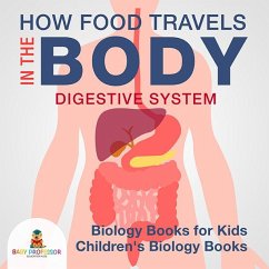 Cover How Food Travels In The Body - Digestive System - Biology Books for Kids   Children's Biology Books (eBook, ePUB)