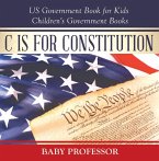 C is for Constitution - US Government Book for Kids   Children's Government Books (eBook, ePUB)