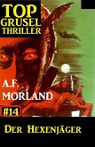 Top Grusel Thriller #14: Der Hexenjäger (eBook, ePUB)