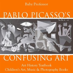Cover Pablo Picasso's Confusing Art - Art History Textbook   Children's Art, Music & Photography Books (eBook, ePUB)