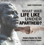 What Was Life Like Under Apartheid? History Books for Kids   Children's History Books (eBook, ePUB)