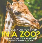 Should You Put Them In A Zoo? Animal Book for 8 Year Olds   Children's Animal Books (eBook, ePUB)