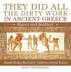 They Did All the Dirty Work in Ancient Greece: Slaves and Soldiers - Ancient History Illustrated   Children's Ancient History (eBook, ePUB)