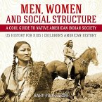 Men, Women and Social Structure - A Cool Guide to Native American Indian Society - US History for Kids   Children's American History (eBook, ePUB)