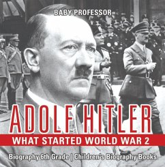 Adolf Hitler - What Started World War 2 - Biography 6th Grade   Children's Biography Books (eBook, ePUB) Cover Adolf Hitler - What Started World War 2 - Biography 6th Grade   Children's Biography Books (eBook, ePUB)