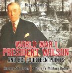 World War I, President Wilson and His Fourteen Points - History 5th Grade   Children's Military Books (eBook, ePUB)