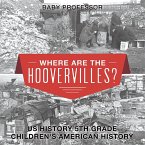Where are the Hoovervilles? US History 5th Grade   Children's American History (eBook, ePUB)