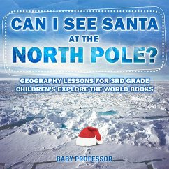 Can I See Santa At The North Pole? Geography Lessons for 3rd Grade   Children's Explore the World Books (eBook, ePUB) - Baby