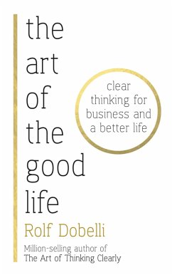 The Art of the Good Life (eBook, ePUB) - Dobelli, Rolf