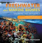 Freshwater and Marine Biomes: Knowing the Difference - Science Book for Kids 9-12   Children's Science & Nature Books (eBook, ePUB)