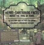 The Heart-Shattering Facts about the Trail of Tears - US History Non Fiction 4th Grade   Children's American History (eBook, ePUB)
