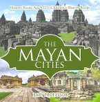 The Mayan Cities - History Books Age 9-12   Children's History Books (eBook, ePUB)