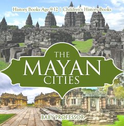 The Mayan Cities - History Books Age 9-12   Children's History Books (eBook, ePUB) - Baby