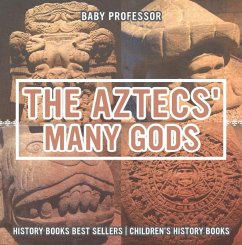The Aztecs' Many Gods - History Books Best Sellers   Children's History Books (eBook, ePUB) - Baby