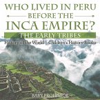 Who Lived in Peru before the Inca Empire? The Early Tribes - History of the World   Children's History Books (eBook, ePUB)
