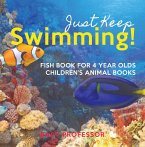Just Keep Swimming! Fish Book for 4 Year Olds   Children's Animal Books (eBook, ePUB)