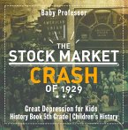 The Stock Market Crash of 1929 - Great Depression for Kids - History Book 5th Grade   Children's History (eBook, ePUB)
