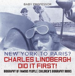 New York to Paris? Charles Lindbergh Did It First! Biography of Famous People   Children's Biography Books (eBook, ePUB) - Baby
