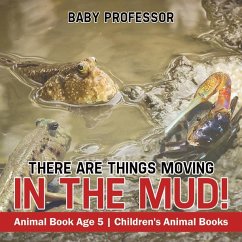 Cover There Are Things Moving In The Mud! Animal Book Age 5   Children's Animal Books (eBook, ePUB)