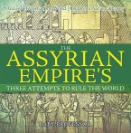The Assyrian Empire's Three Attempts to Rule the World : Ancient History of the World   Children's Ancient History (eBook, ePUB)