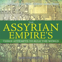 The Assyrian Empire's Three Attempts to Rule the World : Ancient History of the World   Children's Ancient History (eBook, ePUB) - Baby