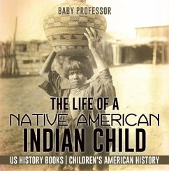 The Life of a Native American Indian Child - US History Books   Children's American History (eBook, ePUB) - Baby
