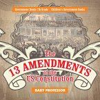 The 13 Amendments of the US Constitution - Government Books 7th Grade   Children's Government Books (eBook, ePUB)