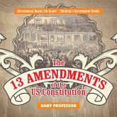 The 13 Amendments of the US Constitution - Government Books 7th Grade   Children's Government Books (eBook, ePUB)
