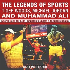 The Legends of Sports: Tiger Woods, Michael Jordan and Muhammad Ali - Sports Book for Kids   Children's Sports & Outdoors Books (eBook, ePUB) - Baby