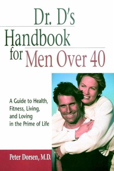 Dr. D's Handbook for Men Over 40 (eBook, ePUB) Dr. D's Handbook for Men Over 40 (eBook, ePUB)