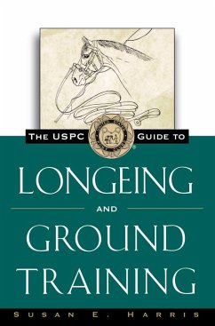 The USPC Guide to Longeing and Ground Training (eBook, ePUB) - Harris, Susan E.