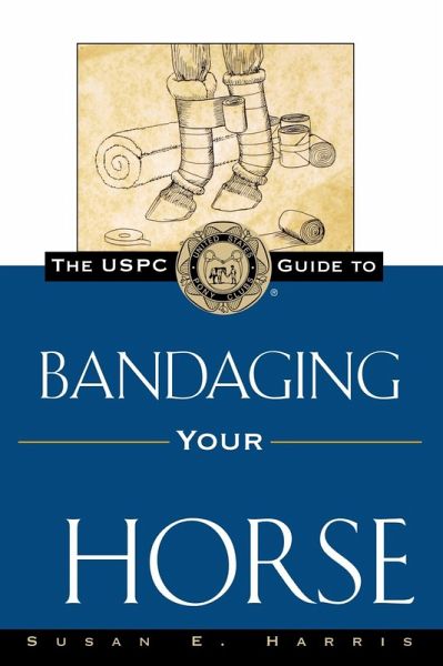 The USPC Guide to Bandaging Your Horse (eBook, ePUB) The USPC Guide to Bandaging Your Horse (eBook, ePUB)