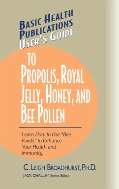 User's Guide to Propolis, Royal Jelly, Honey, and Bee Pollen (eBook, ePUB) - Broadhurst, Ph. D.