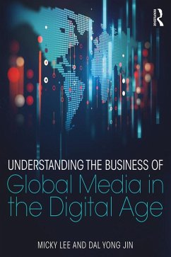 Understanding the Business of Global Media in the Digital Age (eBook, PDF) - Lee, Micky; Jin, Dal Yong