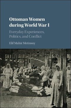 Ottoman Women during World War I (eBook, ePUB) - Metinsoy, Elif Mahir