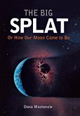 The Big Splat, or How Our Moon Came to Be (eBook, ePUB)