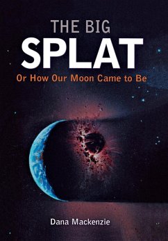 Cover The Big Splat, or How Our Moon Came to Be (eBook, ePUB)