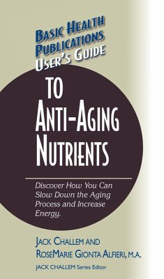 User's Guide to Anti-Aging Nutrients (eBook, ePUB) - Challem, Jack; Alfieri, Rosemarie Gionta